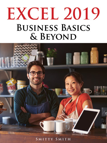 Excel 2019 Business Basics & Beyond Excel 2019 Business Basics & Beyond