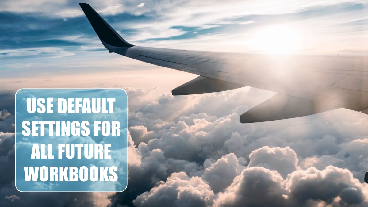 Excel 2024: Use Default Settings for All Future Workbooks Excel 2024: Use Default Settings for All Future Workbooks