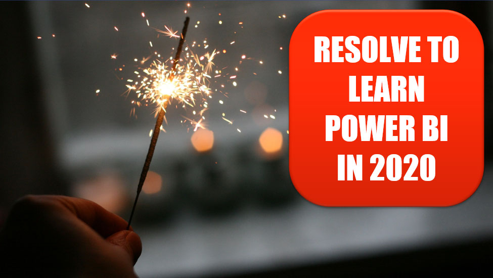 Resolve to Learn Power BI in 2020 Resolve to Learn Power BI in 2020